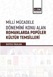 Milli Mücadele Dönemini Konu Alan Romanlarda Popüler Kültür Temsilleri - Eğitim Yayınevi - Bilimsel Eserler