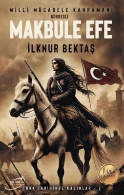 Milli Mücadele Kahramanı Gördesli Makbule Efe - 1