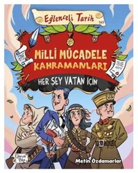 Milli Mücadele Kahramanları - Her Şey Vatan İçin - Eğlenceli Bilgi Yayınları