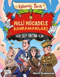 Milli Mücadele Kahramanları - Her Şey Vatan İçin - Eğlenceli Bilgi Yayınları