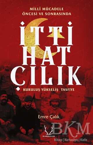 Milli Mücadele Öncesi ve Sonrasında İttihatçılık - Karakum Yayınevi