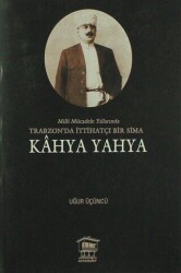 Milli Mücadele Yıllarında Trabzonda İttihatçı Bir Sima - Kahya Yahya - Serander Yayınları