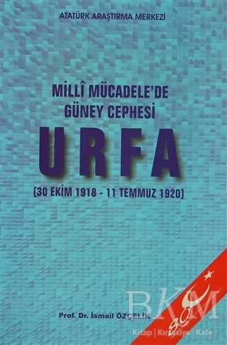 Milli Mücadele`de Güney Cephesi : Urfa - Atatürk Araştırma Merkezi