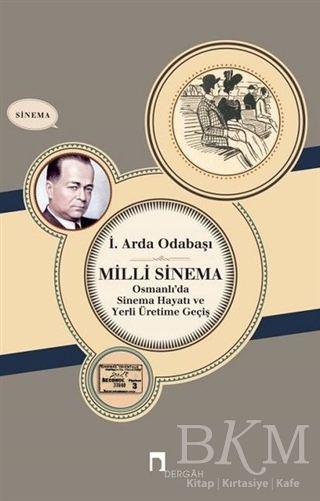 Milli Sinema Osmanlı`da Sinema Hayatı ve Yerli Üretime Geçiş - Dergah Yayınları