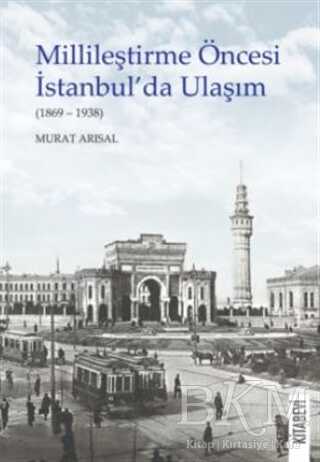 Millileştirme Öncesi İstanbul’da Ulaşım 1869-1938 - Kitabevi Yayınları
