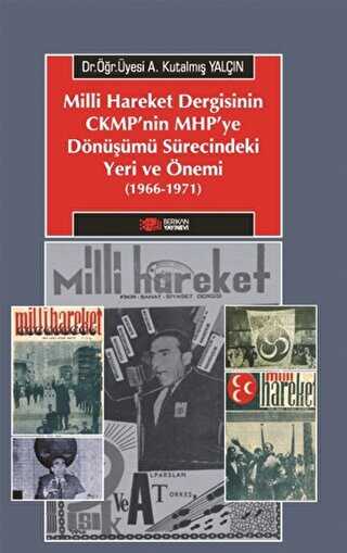 Milliyetçi Hareket Dergisinin CMKP`nin MHP`ye Dönüşümü Sürecindeki Yeri Ve Önemi 1966-1971