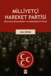 Milliyetçi Hareket Partisi Kuruluş Dinamikleri ve İdeolojik Evrimi - Ekin Basım Yayın