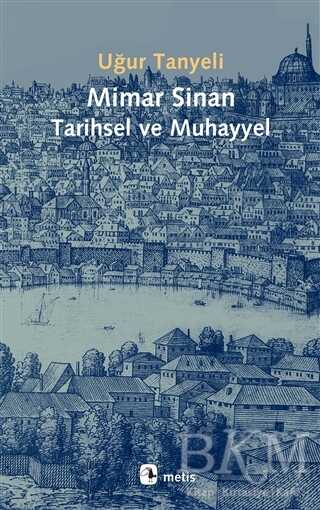 Mimar Sinan Tarihsel ve Muhayyel - Metis Yayınları