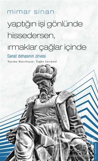 Mimar Sinan - Yaptığın İşi Gönlünde Hissedersen Irmaklar Çağlar İçinde - Destek Yayınları