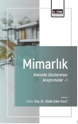 Mimarlık Alanında Uluslararası Araştırmalar - I - Eğitim Yayınevi - Bilimsel Eserler