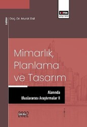 Mimarlık Planlama ve Tasarım Alanında Uluslararası Araştırmalar II - Eğitim Yayınevi - Bilimsel Eserler