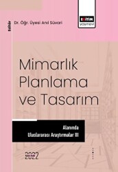 Mimarlık, Planlama ve Tasarım Alanında Uluslararası Araştırmalar III - Eğitim Yayınevi - Bilimsel Eserler