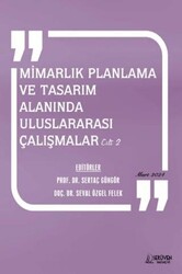 Mimarlık Planlama ve Tasarım Alanında Uluslararası Çalışmalar Cilt 2 - Mart 2024 - Serüven Yayınevi