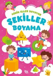 Minik Eller Boyuyor – Şekiller Boyama Kitabı - Bilgi Park