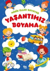 Minik Eller Boyuyor - Yaşantımız Boyama Kitabı - Bilgi Park