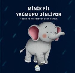 Minik Fil Yağmuru Dinliyor - Mahlas Çocuk Yayınları