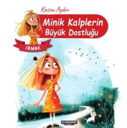 Minik Kalplerin Büyük Dostluğu – Irmak - Klasikhane Çocuk