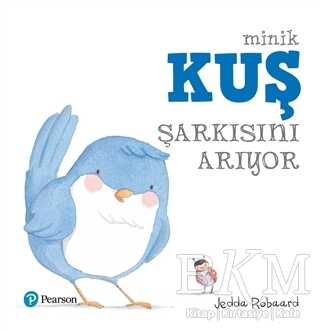 Minik Kuş Şarkısını Arıyor - Pearson Çocuk Kitapları