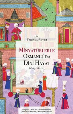 Minyatu¨rlerle Osmanlı’da Dini Hayat 16-17. Yu¨zyıl - 1