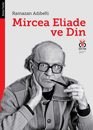 Mircea Eliade ve Din: Dinler Tarihinde Felsefe ve Metodoloji - DBY Yayınları