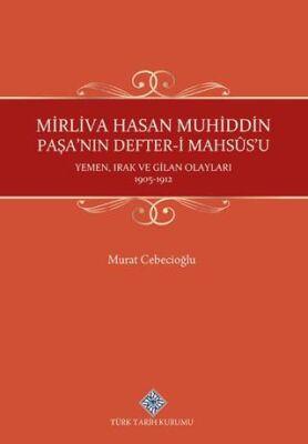 Mirliva Hasan Muhiddin Paşa`nın Defter-i Mahsûs`u Yemen, Irak ve Gilan Olayları 1905-1912 - 1