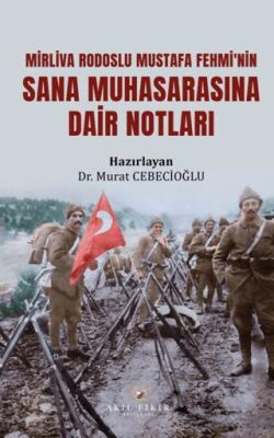 Mirliva Rodoslu Mustafa Fehmi’nin Sana Muhasarasına Dair Notları - 1