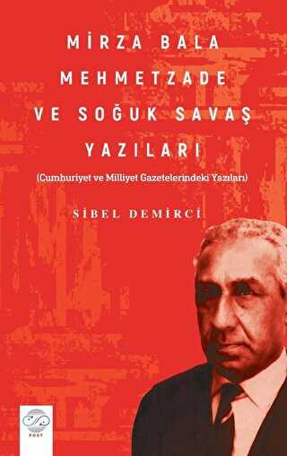 Mirza Bala Mehmetzade Ve Soğuk Savaş Yazıları Cumhuriyet Ve Milliyet Gazetelerindeki Yazıları
