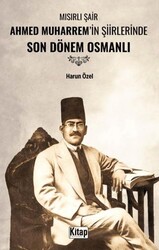 Mısırlı Şair Ahmed Muharrem`in Şiirlerinde Son Dönem Osmanlı - Kitap Dünyası Yayınları