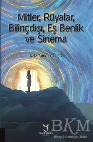 Mitler, Rüyalar, Bilinçdışı, Eş Benlik ve Sinema - Akademisyen Kitabevi