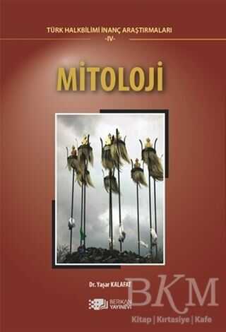 Mitoloji - Türk Halkbilimi İnanç Araştırmaları - 4 - Berikan Yayınevi