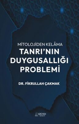 Mitolojiden Kelama Tanrı`nın Duygusallığı Problemi - 1