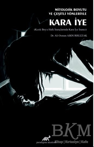 Mitolojik Boyutu ve Çeşitli Yönleriyle Kara İye - Paradigma Akademi Yayınları