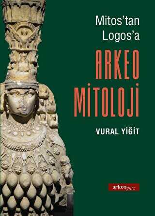 Mitos`tan Logos`a Arkeo Mitoloji - Arkeoloji ve Sanat Yayınları