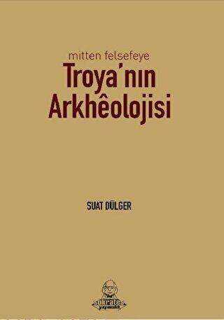 Mitten Felsefeye Troya`nın Arkheolojisi - Sokrates Yayıncılık