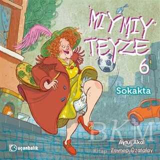 Mıymıy Teyze 6 - Sokakta - Uçanbalık Yayıncılık