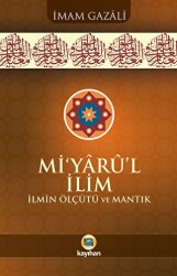 Mi’yarü’l İlim İlmin Ölçütü ve Mantık - Kayıhan Yayınları