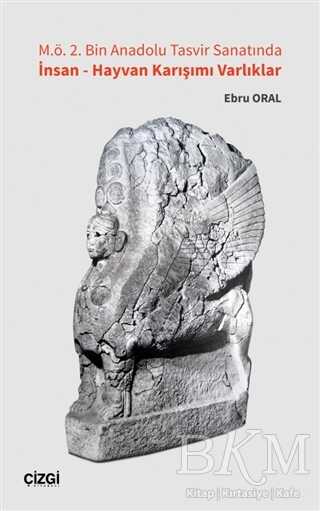 M.ö. 2. Bin Anadolu Tasvir Sanatında İnsan - Hayvan Karışımı Varlıklar - Çizgi Kitabevi Yayınları