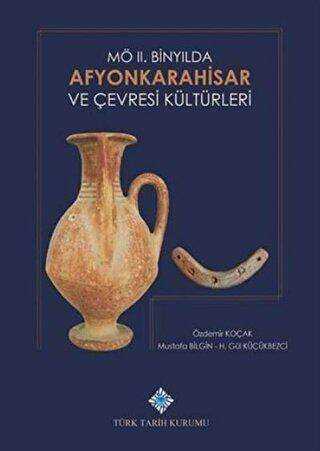 M.Ö. 2. Binyılda Afyonkarahisar ve Çevresi Kültürleri