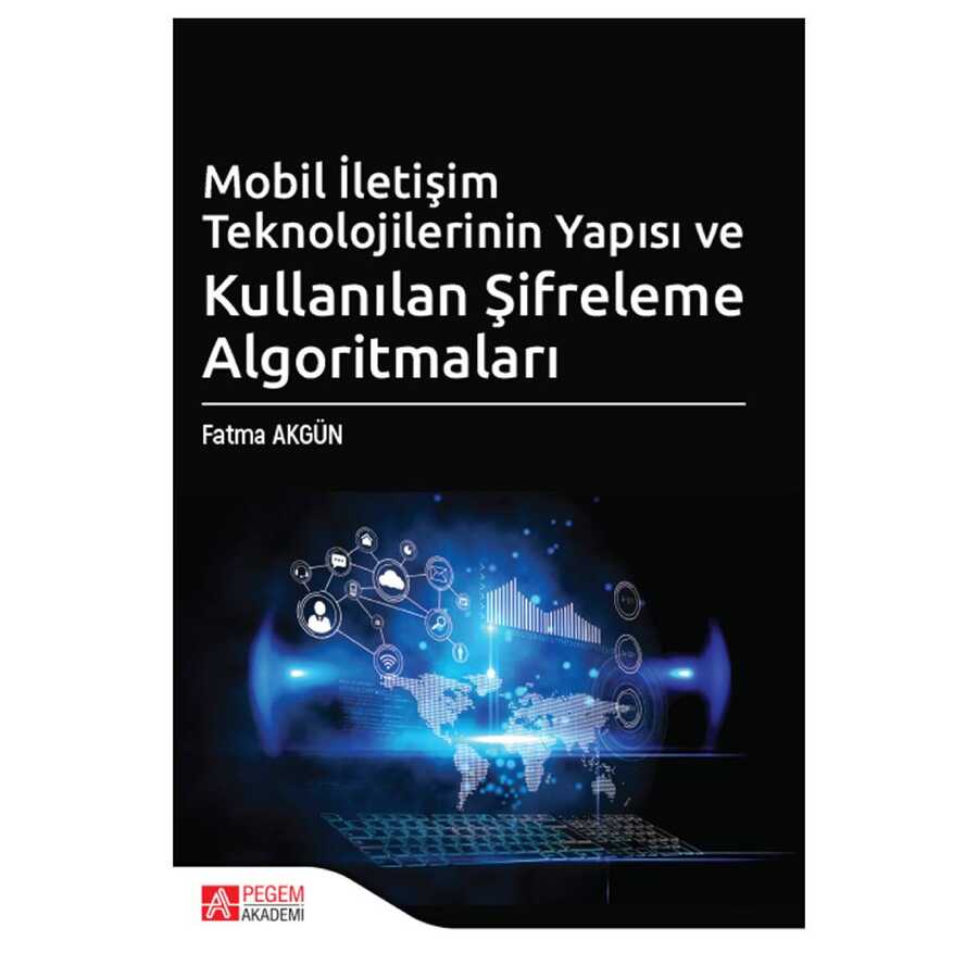 Mobil İletişim Teknolojilerinin Yapısı ve Kullanılan Şifreleme Algoritmaları - Pegem Akademi Yayıncılık