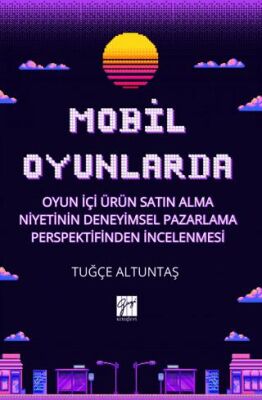 Mobil Oyunlarda Oyun İçi Ürün Satın Alma Niyetinin Deneyimsel Pazarlama Perspektifinden İncelenmesi - 1