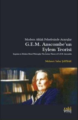 Modern Ahlak Felsefesinde Arayışlar Anscombe’un Eylem Teorisi - 1