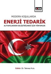 Modern Koşullarda Enerji Tedarik Altyapılarının Geliştirilmesi İçin Yöntemler - Eğitim Yayınevi - Bilimsel Eserler