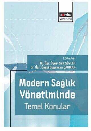 Modern Sağlık Yönetiminde Temel Konular - Eğitim Yayınevi - Bilimsel Eserler
