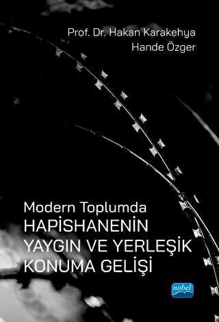 Modern Toplumda Hapishanenin Yaygın Ve Yerleşik Konuma Gelişi - Nobel Akademik Yayıncılık