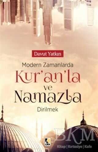 Modern Zamanlarda Kur’an`la ve Namazla Dirilmek - Çıra Yayınları