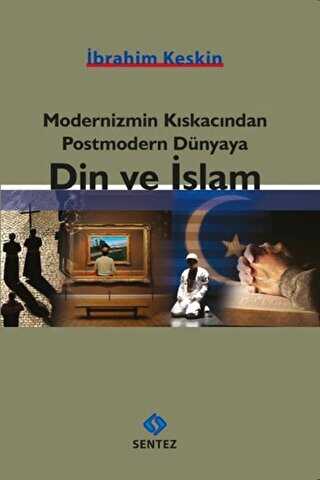 Modernizmin Kıskacından Postmodern Dünyaya Din ve İslam - Sentez Yayınları