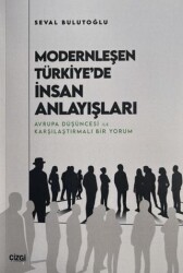 Modernleşen Türkiye`de İnsan Anlayışları - Çizgi Kitabevi Yayınları
