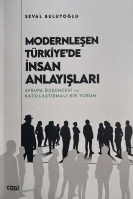Modernleşen Türkiye`de İnsan Anlayışları - 1