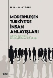 Modernleşen Türkiye`de İnsan Anlayışları - Çizgi Kitabevi Yayınları