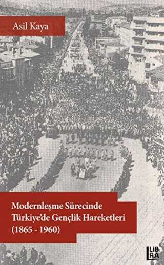 Modernleşme Sürecinde Türkiye’de Gençlik Hareketleri 1865-1960